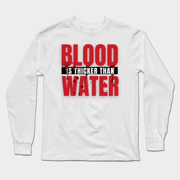 blood is thicker than water Long Sleeve T-Shirt by yassinebd